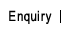 Enquiry